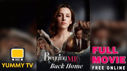 Begging Me Back Home Full Movie (2025)