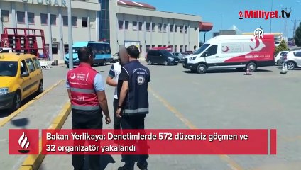 Bakan Yerlikaya: 572 düzensiz göçmen ve 32 organizatör yakalandı