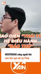 HIEUTHUHAI cảm động khi xém làm ngã cột tại Pháp