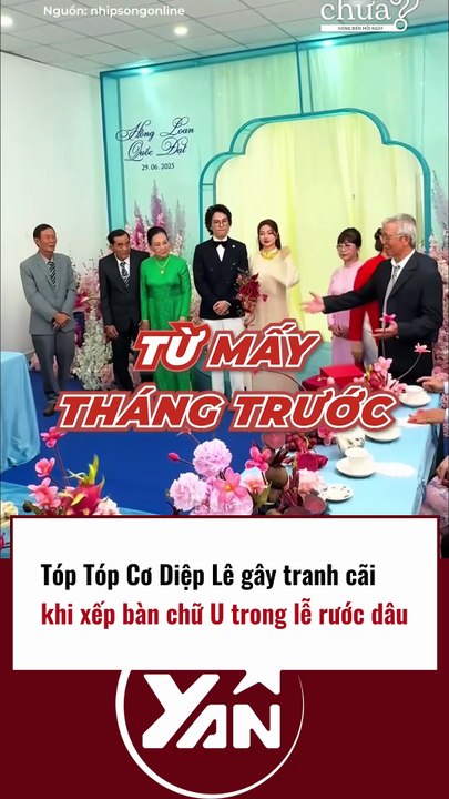 Tiktoker Diệp Lê gây tranh cãi vì xếp bàn CHỮ U trong lễ rước dâu