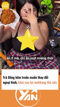 Trà Bông hôm trước muốn thay đổi ngoại hình, hôm sau lại mukbang thả ga