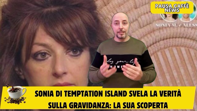Sonia di Temptation Island svela la verità sulla gravidanza la sua scoperta