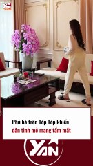 Phú bà trên TÓP TÓP khiến dân tình mở mang tầm mắt