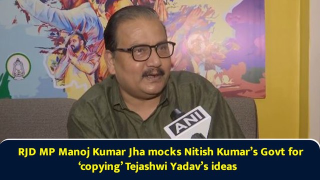 RJD MP Manoj Kumar Jha mocks Nitish Kumar’s Govt for ‘copying’ Tejashwi Yadav’s ideas