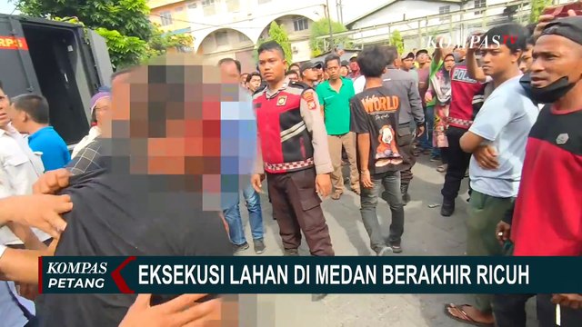 Eksekusi Lahan di Medan Ricuh, PN Medan Tunda Proses karena Bentrokan | KOMPAS PETANG