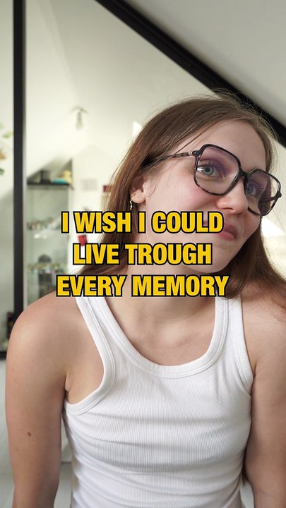 i wish i could live through every memory again