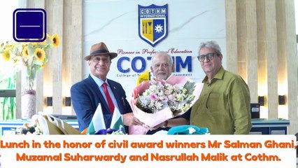 Lunch in the honor of Civil Award Winners Salman Ghani,Muzamal Suharwardy and Nasrullah Malik at COTHM!