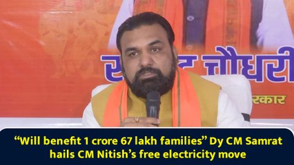 “Will benefit 1 crore 67 lakh families” Dy CM Samrat hails CM Nitish’s free electricity move