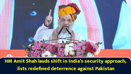 HM Amit Shah lauds shift in India’s security approach, lists redefined deterrence against Pakistan