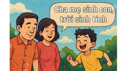 "Cha mẹ sinh con, trời sinh tính" – Lời nhắn gửi từ bao đời về bản ngã con người