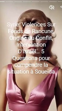 Syrie Violences Sur Fonds de Rancune, Origine du Conflit, Intervention D'Israël… 5 Questions pour compendre la situation à Soueïda (1)