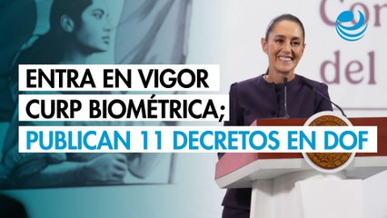 Entra en vigor la CURP biométrica; publican 11 decretos en el Diario Oficial