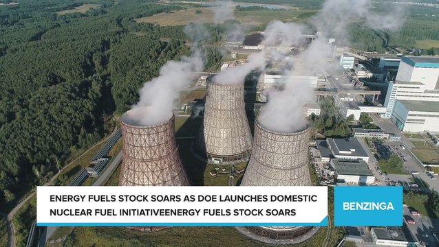 Energy Fuels Stock Soars As DOE Launches Domestic Nuclear Fuel Initiative