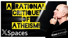 A Rational Critique of Atheism! Twitter/X Space