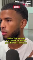 Pedro Vite, nuevo refuerzo de Pumas, aterriza en México: “No me arrepiento de haber venido”