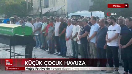 Muğla Fethiye'de havuza düşen 2 yaşındaki çocuk hayatını kaybetti