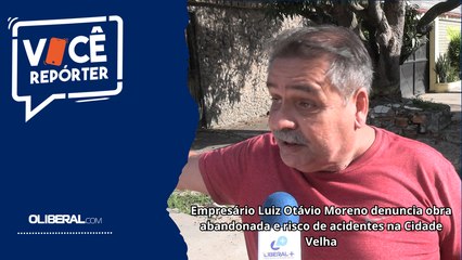 Empresário Luiz Otávio Moreno denuncia obra abandonada e risco de acidentes na Cidade Velha