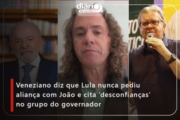 Veneziano diz que Lula nunca pediu aliança com João e cita ‘desconfianças’ no grupo do governador