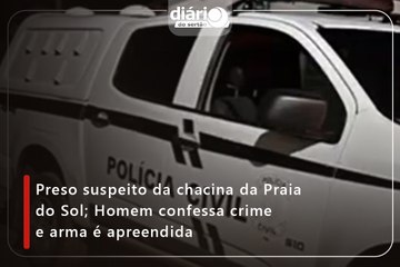 Preso suspeito da chacina da Praia do Sol; Homem confessa crime e arma é apreendida