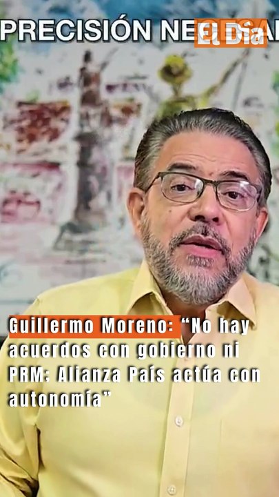 Guillermo Moreno: “No hay acuerdos con gobierno ni PRM; Alianza País actúa con autonomía”