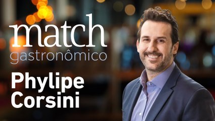 PHYLIPE CORSINI - PODCAST MATCH GASTRONÔMICO #72