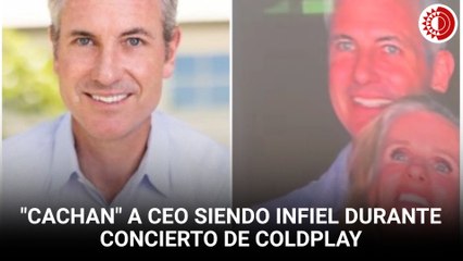 "Cachan" a CEO siendo infiel en pantalla gigante durante concierto de Coldplay