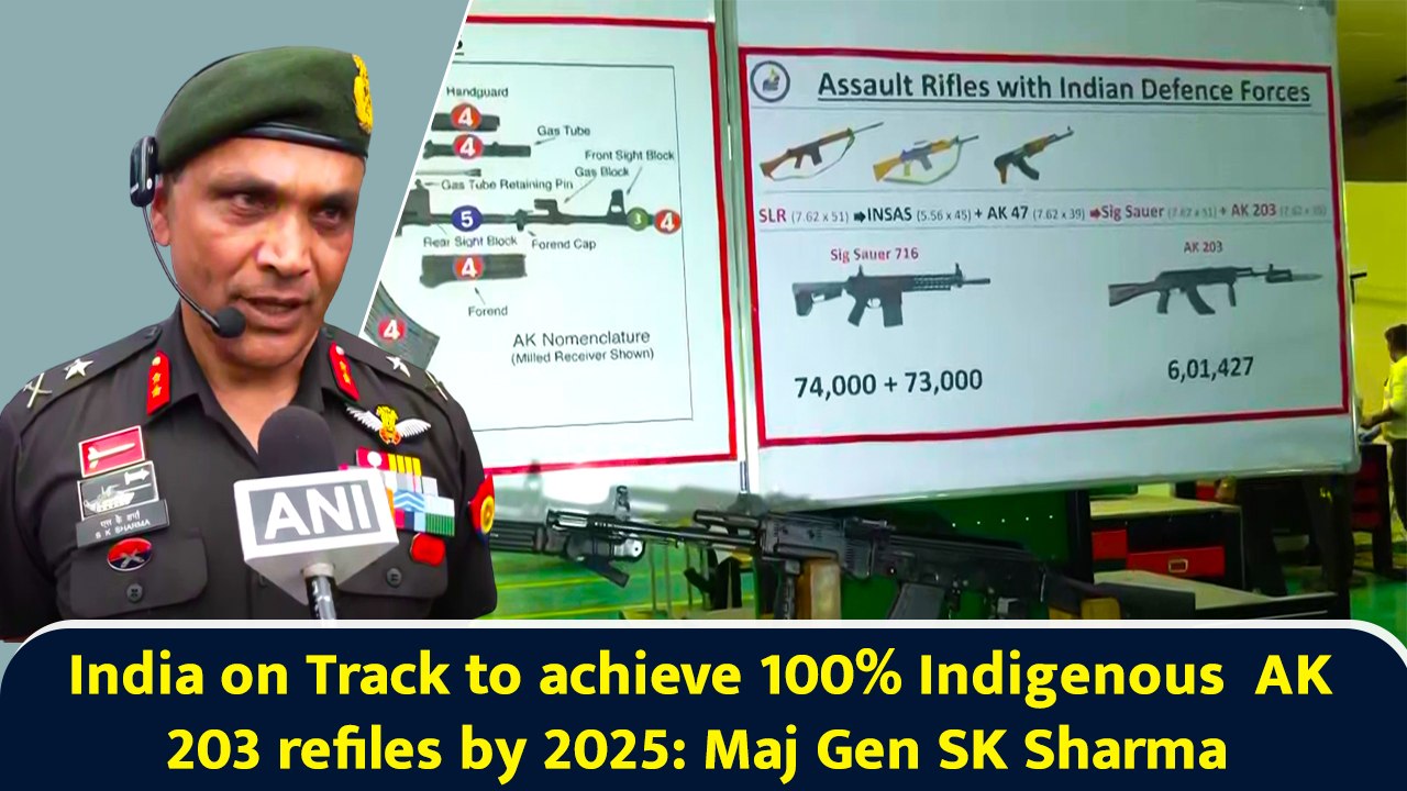 India on Track to achieve 100% Indigenous  AK 203 refiles by 2025: Maj Gen SK Sharma