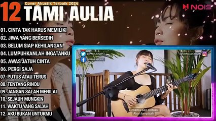 Tami Aulia Cover Full Album - Cinta Tak Harus Memiliki | Cover Akustik Terbaik 2024