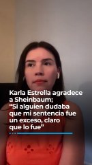 Karla Estrella agradece a Sheinbaum; “si alguien dudaba que mi sentencia fue un exceso, claro que lo fue”