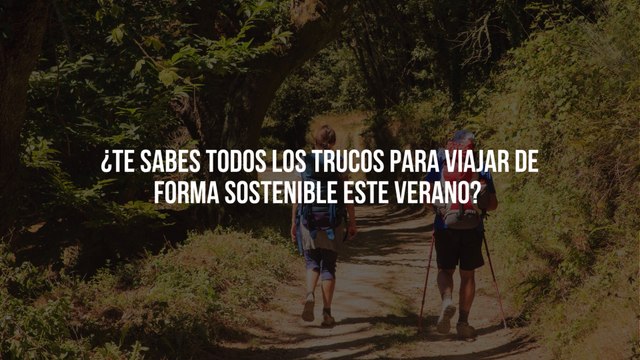 ¿Te sabes todos los trucos para viajar de forma sostenible este verano? Pon a prueba tus conocimientos sobre turismo responsable