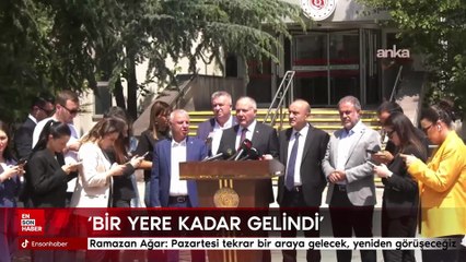 Ramazan Ağar: Pazartesi tekrar bir araya gelecek, yeniden görüşeceğiz