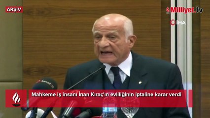 İnan Kıraç'ın evliliği iptal edildi