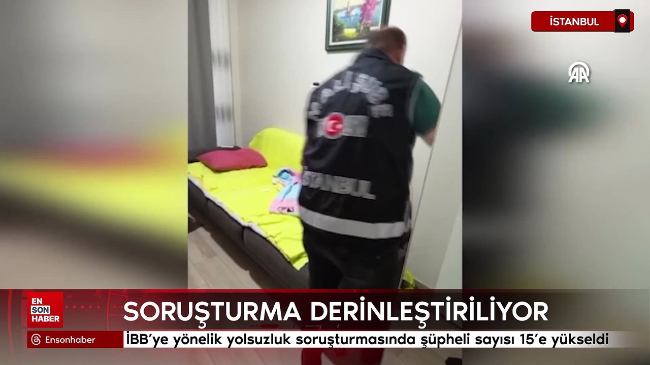 İBB'ye yönelik yolsuzluk soruşturmasında şüpheli sayısı 15’e yükseldi