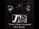 Jus' Cauze - Don't Beat Around The Bush