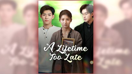 A Lifetime Too Late (2025) - FULL [Eng Sub]
