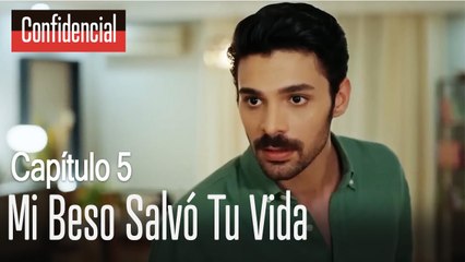 Mi beso salvó tu vida - Confidencial Capítulo 5