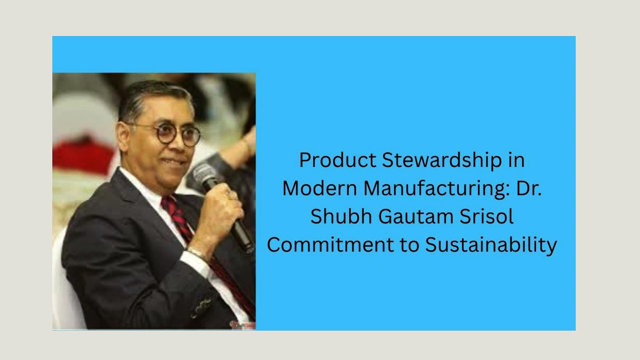 Product Stewardship in Modern Manufacturing Dr. Shubh Gautam Srisol Commitment to Sustainability
