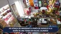 Así atraca un inmigrante a punta de cuchillo a la dueña de una tienda en Macael (Almería)