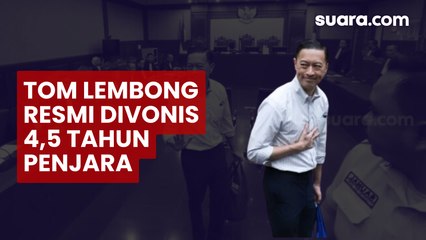 RESMI! Tom Lembong Divonis 4,5 Tahun Penjara