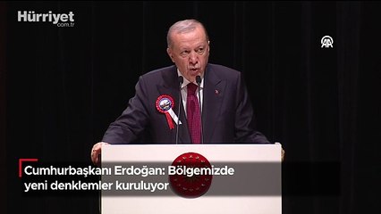 Cumhurbaşkanı Erdoğan: Bölgemizde yeni denklemler kuruluyor