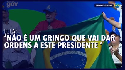 Lula: ‘não é um gringo que vai dar ordens a este presidente da República’