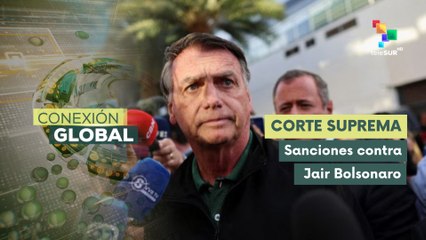 Conexión Global 18-07 Aplican nuevas sanciones contra Bolsonaro