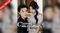 FULL - Claiming His Brother’s Bride | ENG SUB