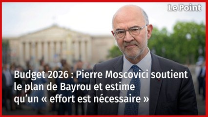 Budget 2026 : Pierre Moscovici soutient le plan de Bayrou et estime qu’un « effort est nécessaire »