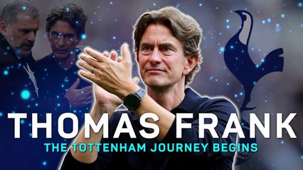 Thomas Frank - The Tottenham journey begins