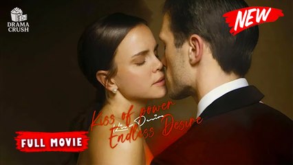 Kiss Of Power Endless Desire | New Drama (2025) | Full Movie