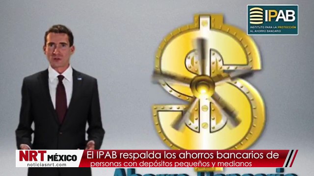 El IPAB respalda los ahorros bancarios de personas con depósitos pequeños y medianos