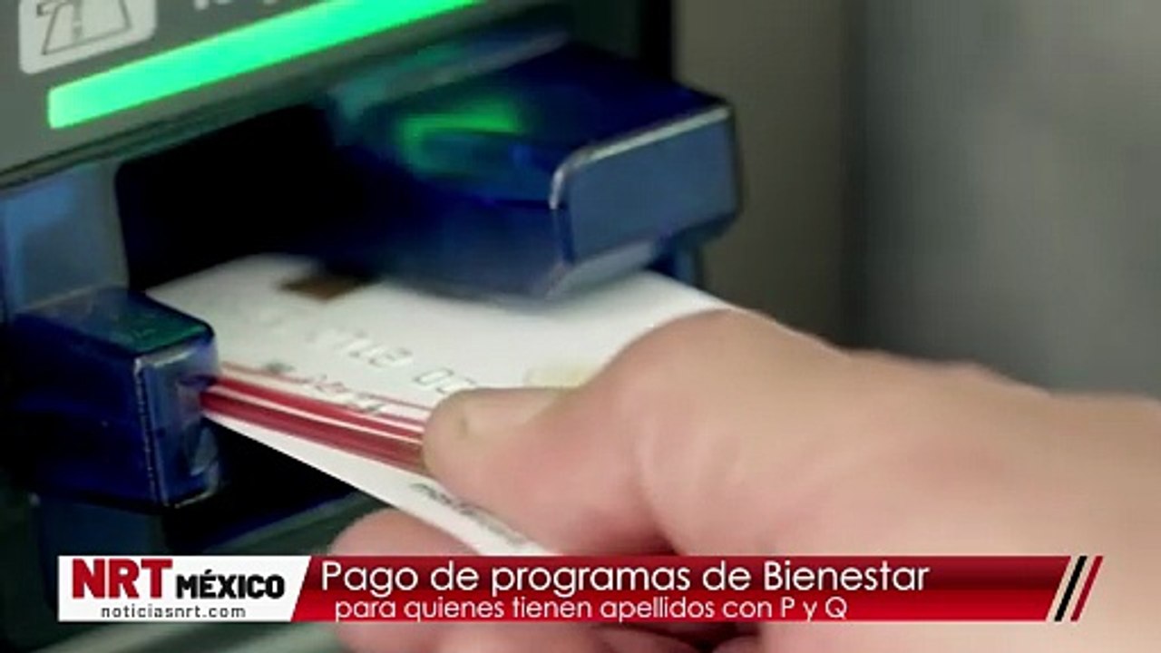 Pago de programas de Bienestar para quienes tienen apellidos con P y Q