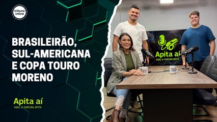 Brasileirão, Sul-Americana e Copa Touro Moreno | Apita Aí #10