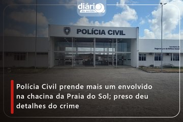 Polícia Civil prende mais um envolvido na chacina da Praia do Sol; preso deu detalhes do crime